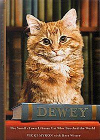 Dewey: The Small Town Cat who Touched the Word, by Vicki Myron with Bret Witter