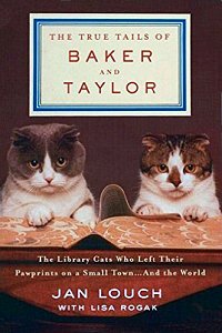 The True Tails of Baker and Taylor, by Jan Louch with Lisa Rogak