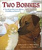 Book: The Two Bobbies, by Kirby Larson and Mary Nethery, illustrations by Jean Cassels, published 2008